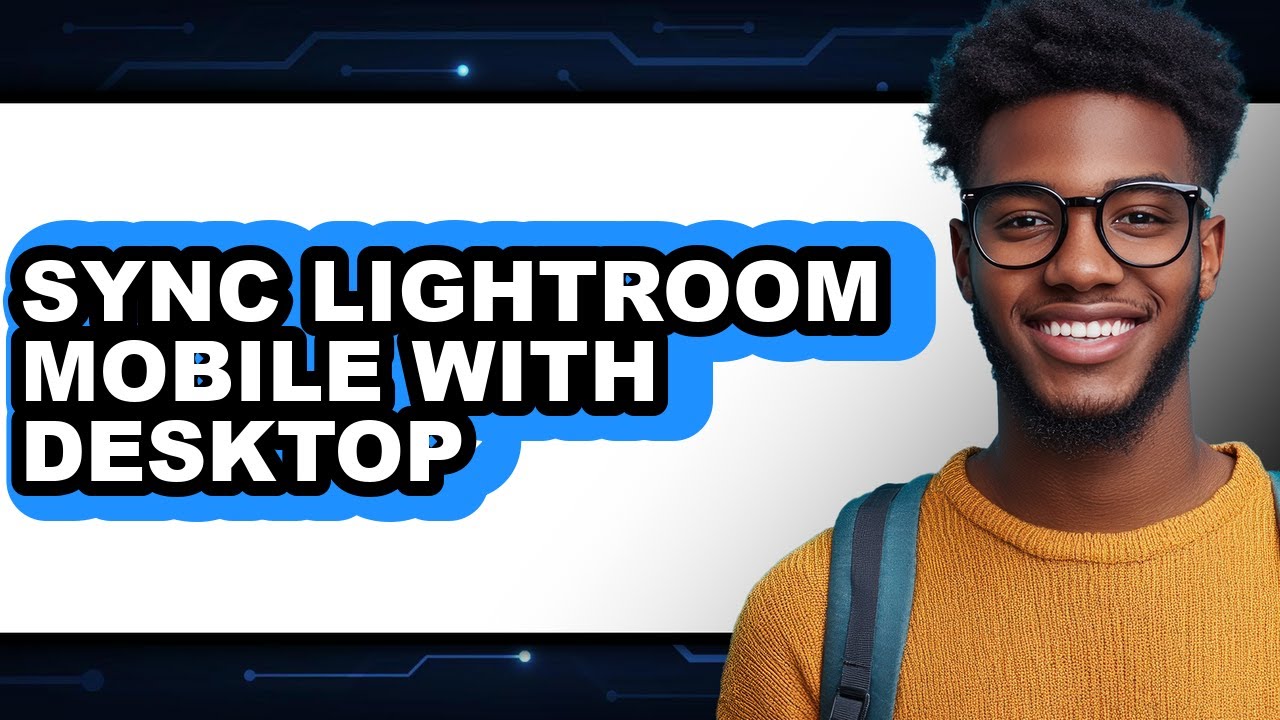 How to Sync Lightroom Mobile with Desktop - Easy Guide