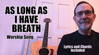 As Long As I Have Breath Worship Song - Lyrics And Chords Included