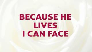 Because He Lives I Can Face Song Lyrics | Divine Hymns