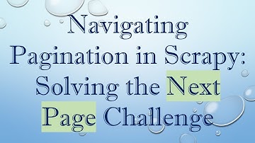 Navigating Pagination in Scrapy: Solving the Next Page Challenge