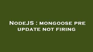 NodeJS : mongoose pre update not firing Profile