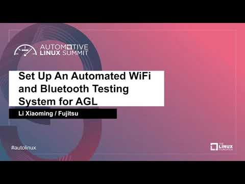 Set Up An Automated WiFi and Bluetooth Testing System for AGL - Li Xiaoming, Fujitsu