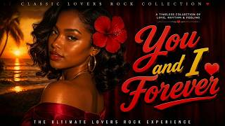 You and I Forever | Lovers Rock Reggae Hits 2026 🔥 Love
