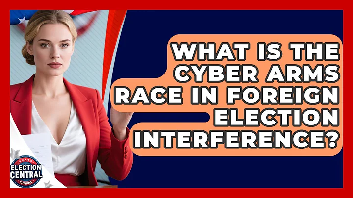 What Is The Cyber Arms Race In Foreign Election Interference? - Election Central Channel