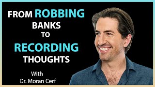 #95: From Robbing Banks to Recording Thoughts with Dr. Moran Cerf