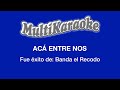 Multi Karaoke - Aca Entre Nos ►Exito de La Banda el Recodo (Solo Como Referencia)