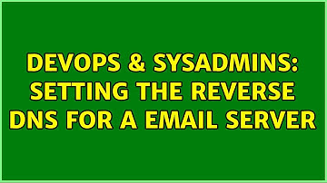 DevOps & SysAdmins: Setting the reverse dns for a email server (2 Solutions!!)