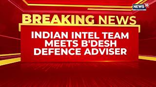 RAW Chief Parag Jain Meets Bangladesh Defence Advisor: India Steps Up Security Ties | News18