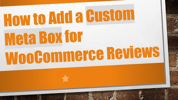 How to Add a Custom Meta Box for WooCommerce Reviews