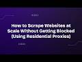 How To Scrape Websites At Scale Without Getting Blocked Using Residential Proxies 