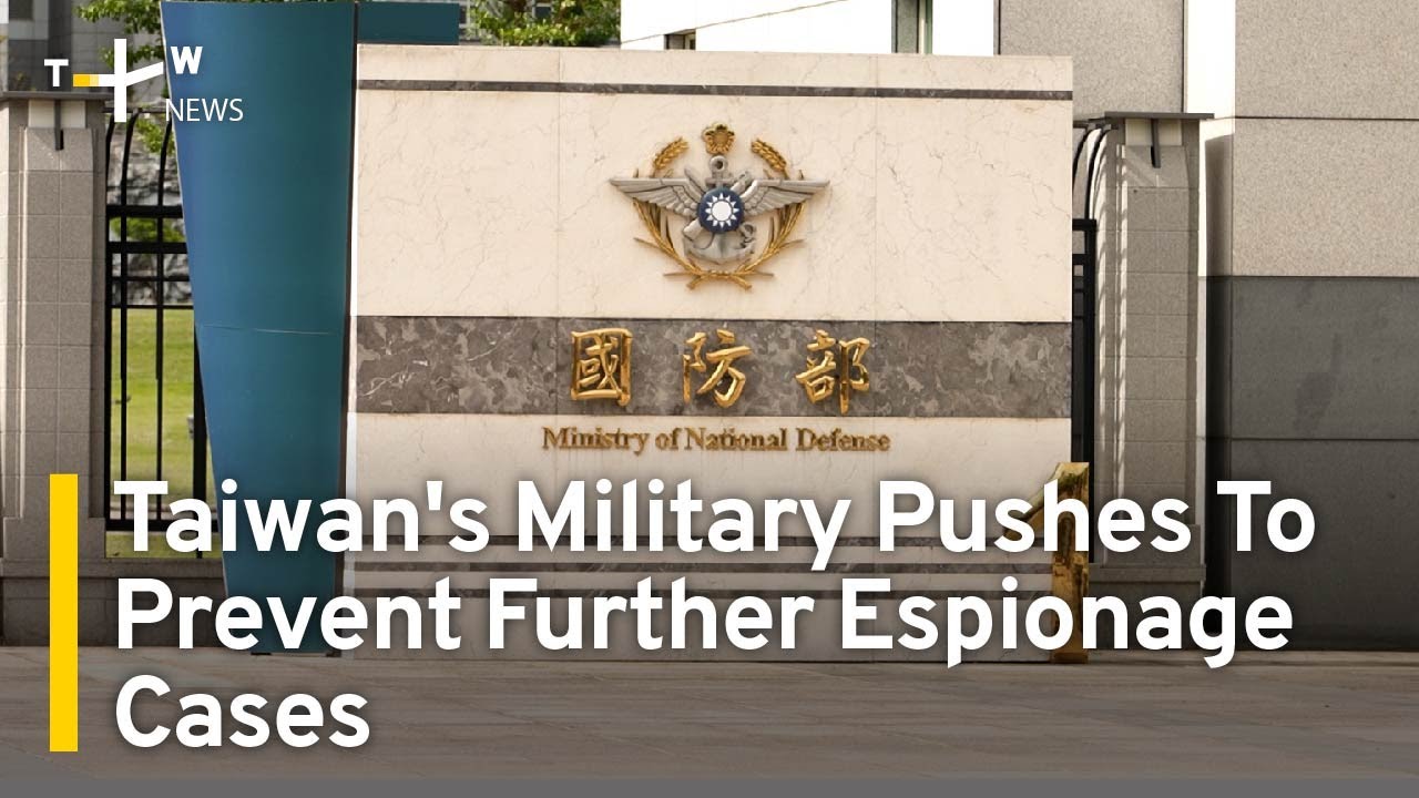 Taiwan's Military Taking Action To Prevent Further Chinese Espionage Cases | TaiwanPlus News
