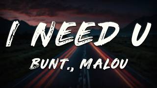 BUNT., Malou - i need u (Lyrics)