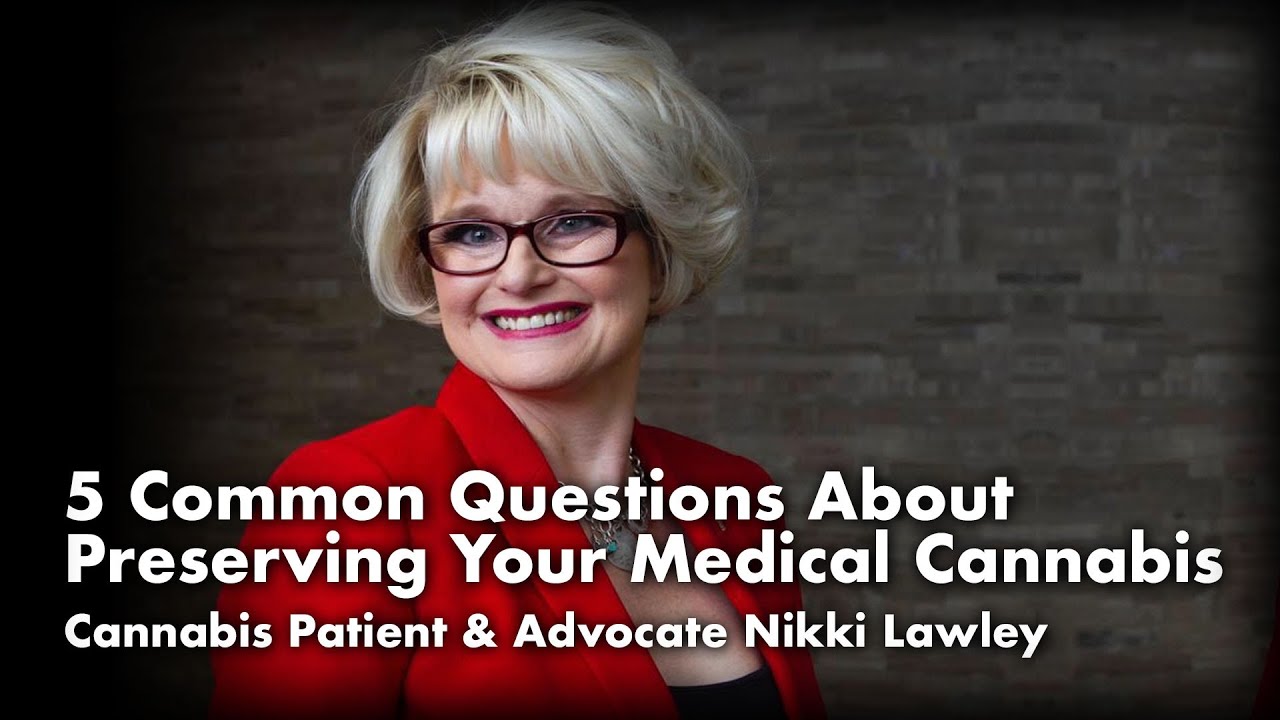 5 Common Questions About Preserving Your Medical Cannabis | Cannabis Patient & Advocate Nikki Lawley