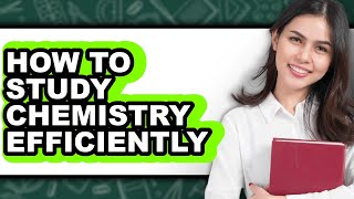 How to Study Chemistry Efficiently (Easy Method)