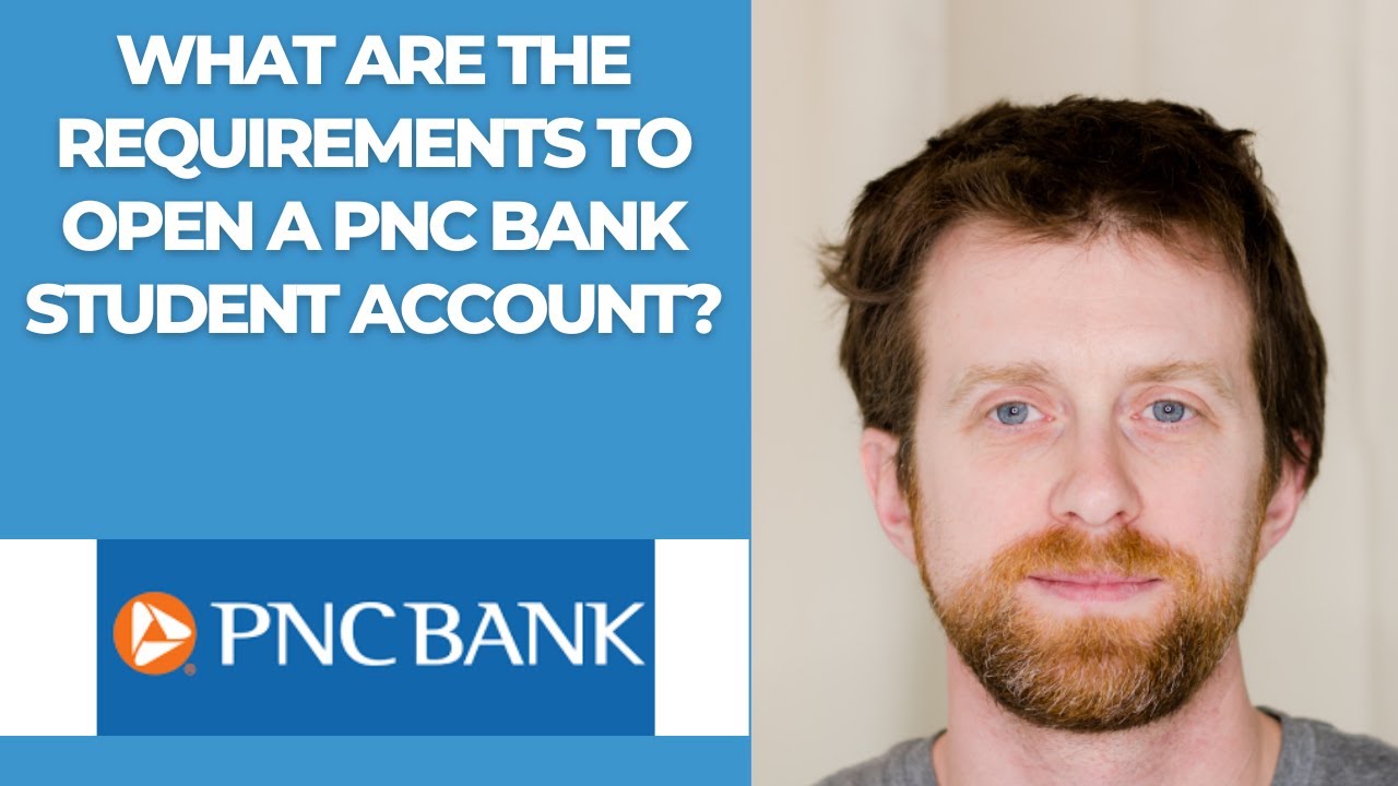 What are the requirements to open a PNC Bank student account?