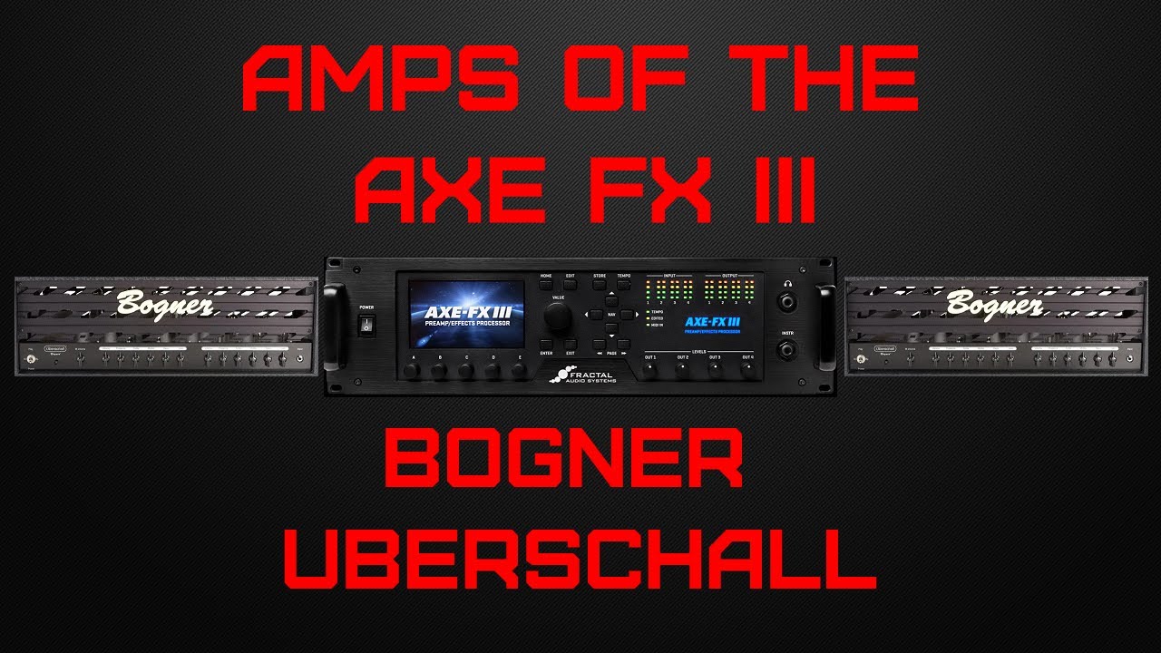 Amps of the Axe Fx III: Bogner Uberschall (Preset Included)