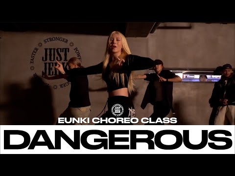 EUNKI CHOREO CLASS | Ella Mai – Dangerous | @justjerkacademy