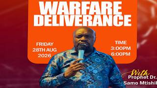 WARFARE DELIVERANCE SERVICE// PROPHET DR. SAMO MTISHIBY// 28/08/2026.