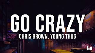 Chris Brown, Young thug - Go Crazy (Lyrics)