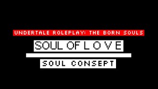 Undertale Roleplay: The Born Souls || Soul Of L O V E || Soul Consept Undertale Roleplay: The Born Souls || Soul Of L O V E || Soul Consept