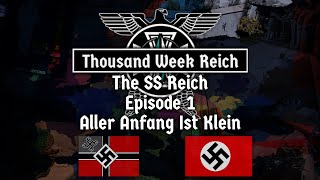 Alternate History of Europe I Thousand Week Reich: The SS Reich I Episode 1 Aller Anfang ist Klein
