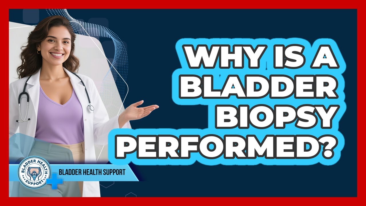 Why Is A Bladder Biopsy Performed?