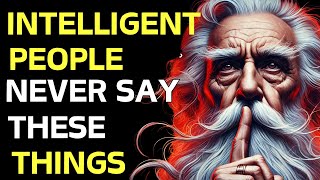 11 THINGS AN INTELLIGENT PERSON NEVER SAYS - Wisdom Life | STOICISM