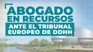 Abogados especialistas en Recursos ante el Tribunal Europeo de DDHH
