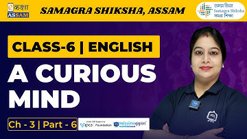Class 6 English | A Curious Mind l Chapter 03 Part 06 | Ekaksha Assam