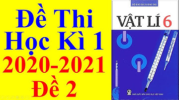 Vật lý Lớp 6 – Đề Thi Học Kì 1 Năm Học 2020 – 2021 – Đề 2