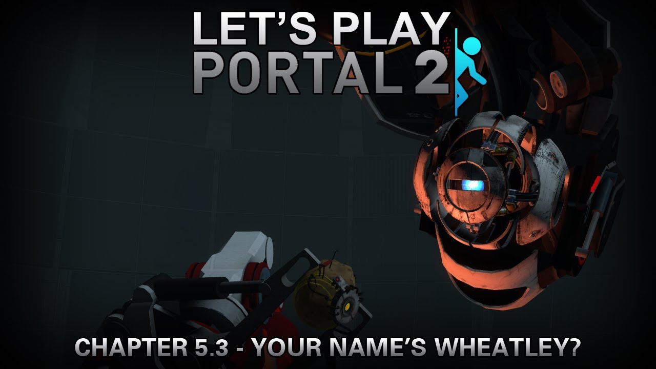 Let's Play Portal 2 [Chapter 5.3] | Your Name's Wheatley? - YouTube