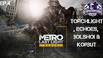 Metro Last Light Ep.4 Torchlight, Echoes, Bolshoi & Korbut