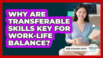 Why Are Transferable Skills Key For Work-life Balance? - Work Life Balance Experts