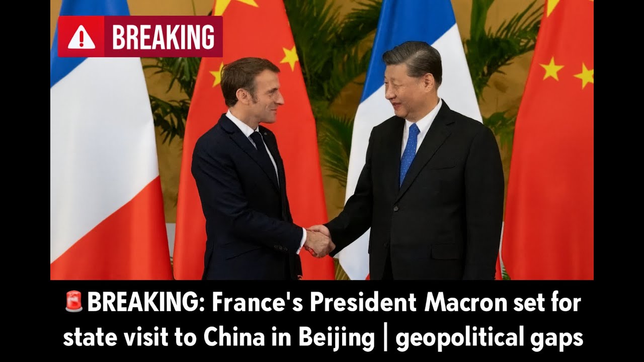 🚨BREAKING: France’s President Macron set for state visit to China in Beijing I geopolitical gaps.