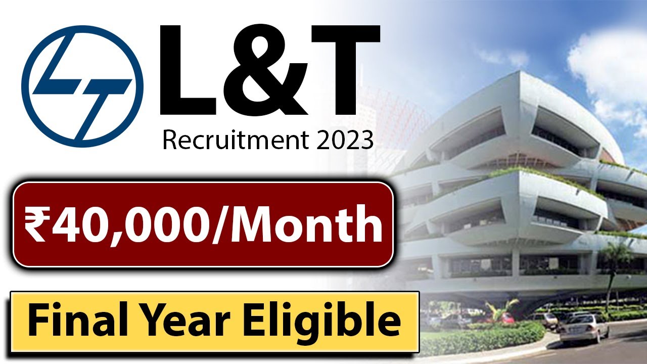 L&T Recruitment 2023 | Latest Job vacancy 2023 | Final Year Eligible | ₹40,000/Month | Jobs 2023