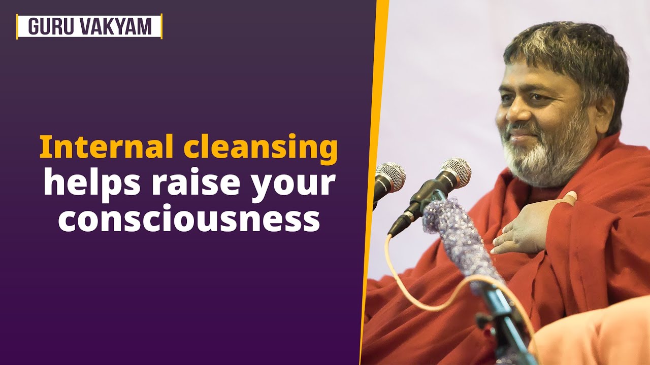 Guru Vakyam Episode 1337 : Internal cleansing helps raise your consciousness.