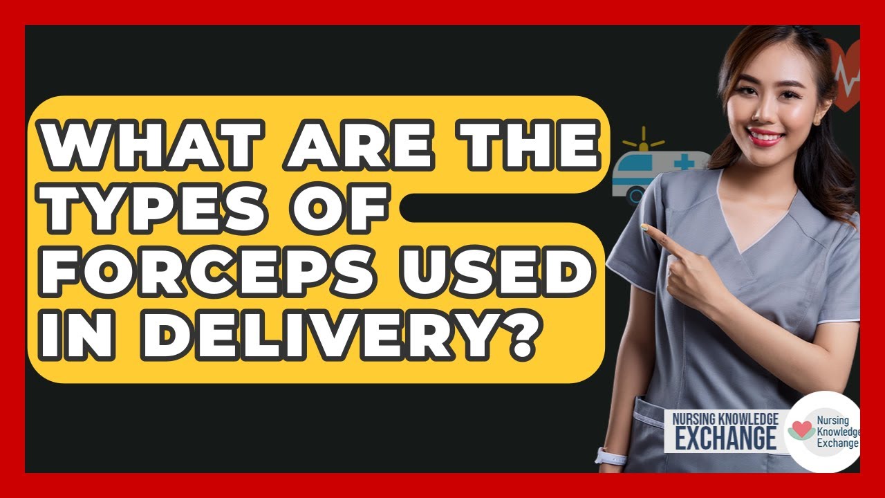 What Are The Types Of Forceps Used In Delivery? - Nursing Knowledge Exchange