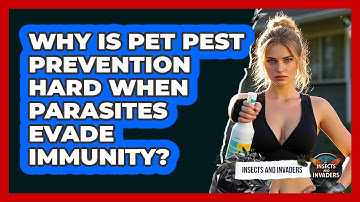 Why Is Pet Pest Prevention Hard When Parasites Evade Immunity? - Insects and Invaders