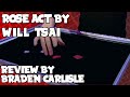 Rose Act by Will Tsai | Review by Braden Carlisle