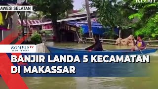 Banjir Landa 5 Kecamatan di Makassar