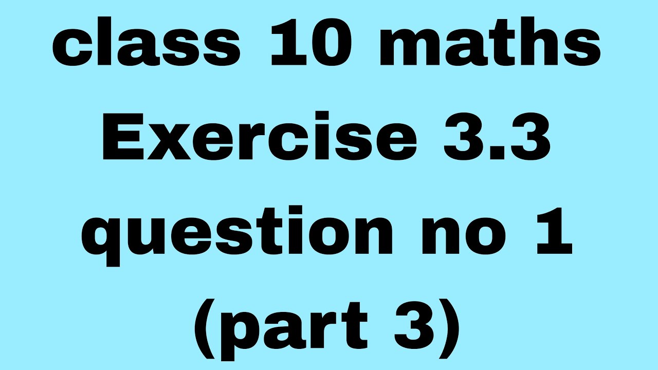 Class 10 Exercise 3 3 Question 1part 3 Class 10 Exercise 3 3 Question Class 10 exercise 3 3 question 1part 3 class 10 exercise 3 3 question