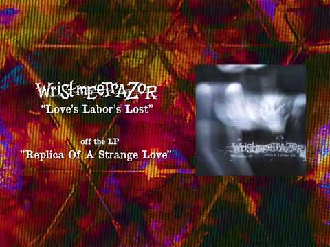 WRISTMEETRAZOR - LOVE’S LABOR’S LOST