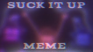 □ SUCK IT UP MEME (DAYCORE/ANTI-NIGHTCORE) ■ {REMAKE}