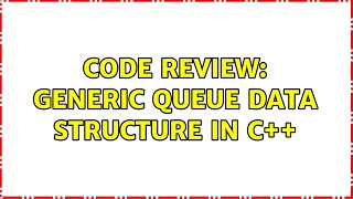 Code Review: Generic Queue data structure in C++ (2 Solutions!!)