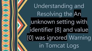 Understanding and Resolving the An unknown setting with identifier [8] and value [0] was ignored Wa