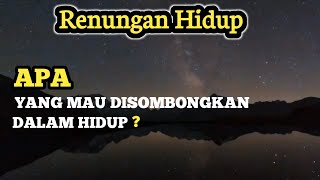 Renungan Hidup || Apa yang Mau Disombongkan Dalam Hidup ?