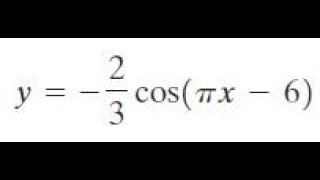 y=-2/3 cos(pix-6) find the amplitude, period and phase shift