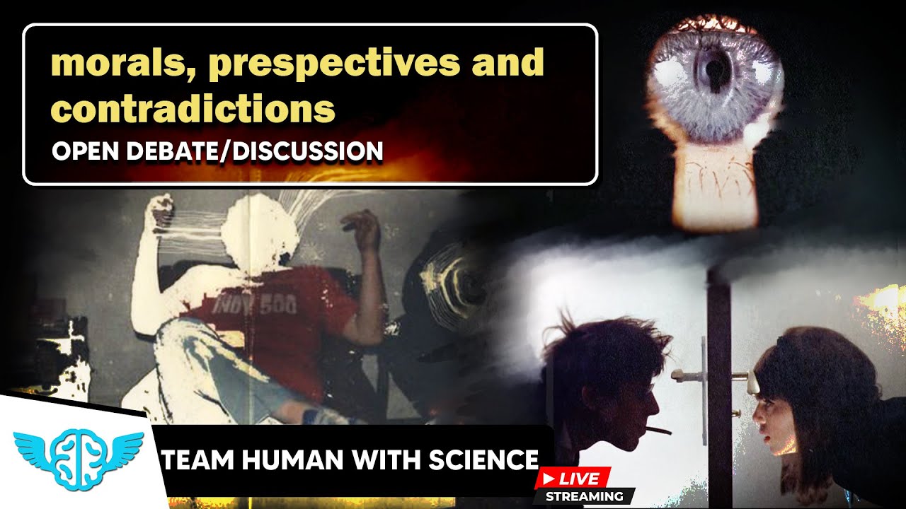 Morals, perspectives and contradictions || TEAM HUMAN WITH SCIENCE LIVE