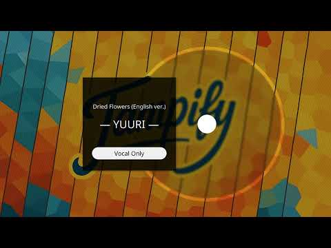 YUURI — Dried Flowers (English ver.) | Vocal Only