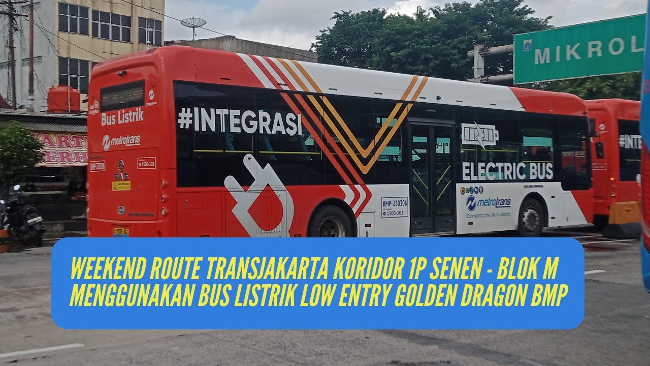 TransJakarta Koridor 1P Senen - Blok M Menggunakan Bus Listrik Golden Dragon BMP Setiap Akhir Pekan